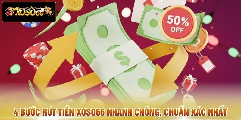 4 bước rút tiền XOSO66 nhanh chóng, chuẩn xác nhất