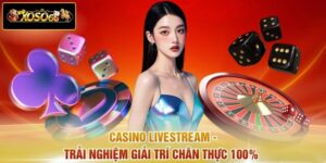 Casino Livestream - Trải Nghiệm Giải Trí Chân Thực 100% 