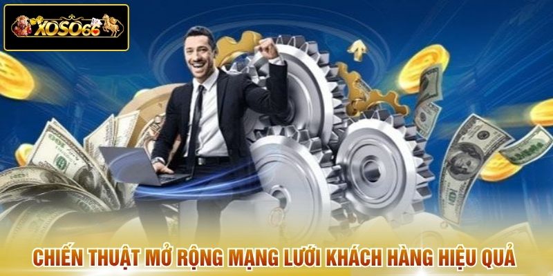 Chiến thuật mở rộng mạng lưới khách hàng hiệu quả