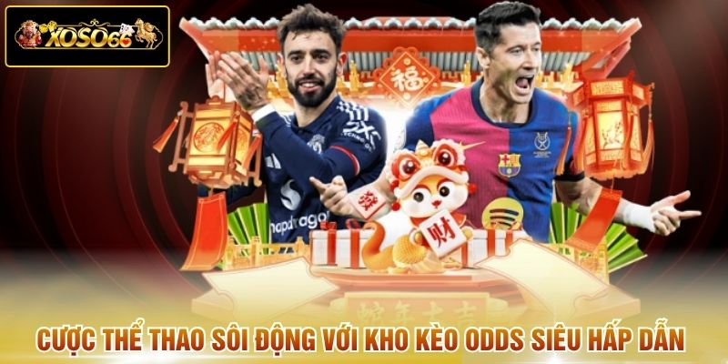 Cược thể thao sôi động với kho kèo Odds siêu hấp dẫn