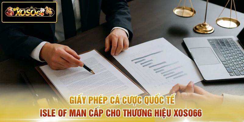 Giấy phép cá cược quốc tế Isle of Man cấp cho thương hiệu Xoso66 
