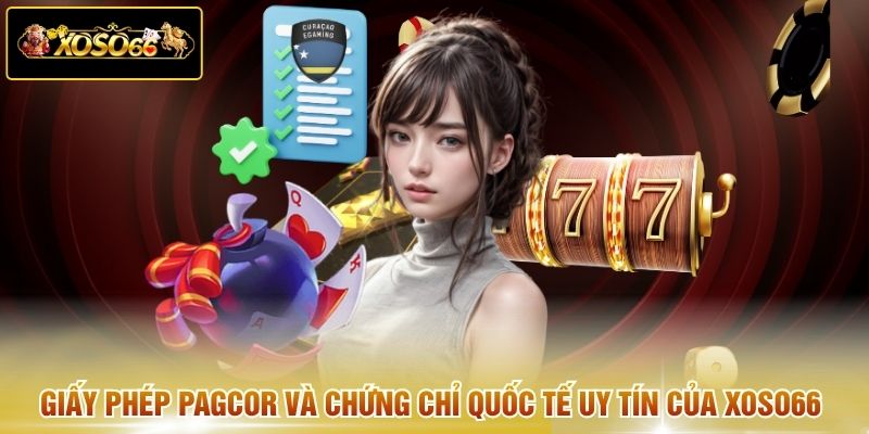 Giấy phép PAGCOR và chứng chỉ quốc tế uy tín của XOSO66 