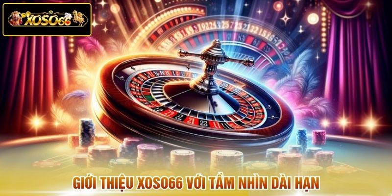 Giới thiệu XOSO66 với tầm nhìn dài hạn