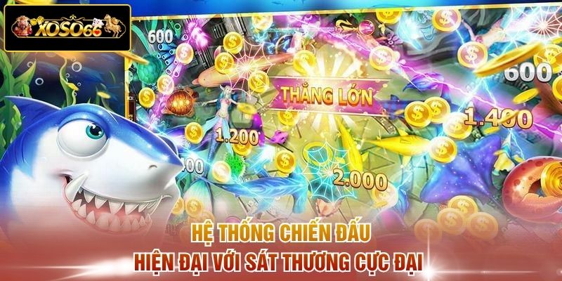 Hệ thống chiến đấu hiện đại với sát thương cực đại 