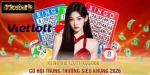 Keno Vietlott XOSO66 - Cơ Hội Trúng Thưởng Siêu Khủng 2026