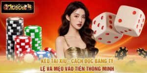 Kèo Tài Xỉu - Cách Đọc Bảng Tỷ Lệ Và Mẹo Vào Tiền Thông Minh