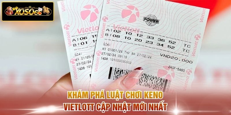 Khám phá luật chơi Keno Vietlott cập nhật mới nhất