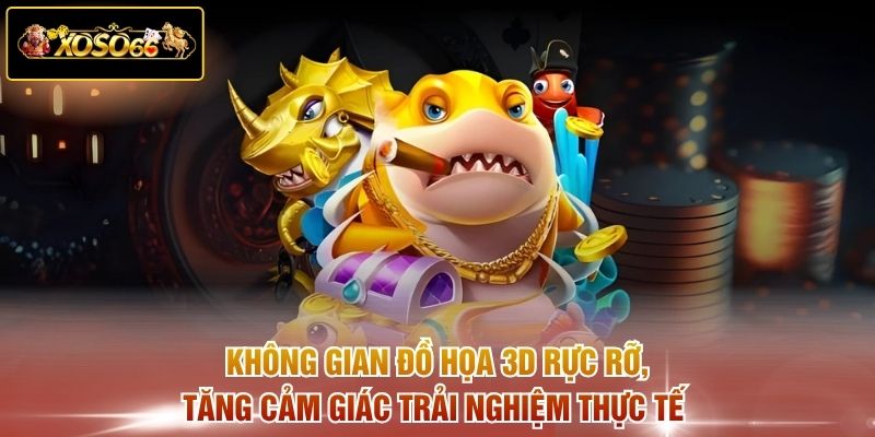 Không gian đồ họa 3D rực rỡ, tăng cảm giác trải nghiệm thực tế 