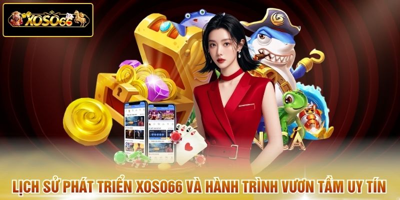 Lịch sử phát triển XOSO66 và hành trình vươn tầm uy tín