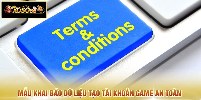 Mẫu khai báo dữ liệu tạo tài khoản game an toàn 