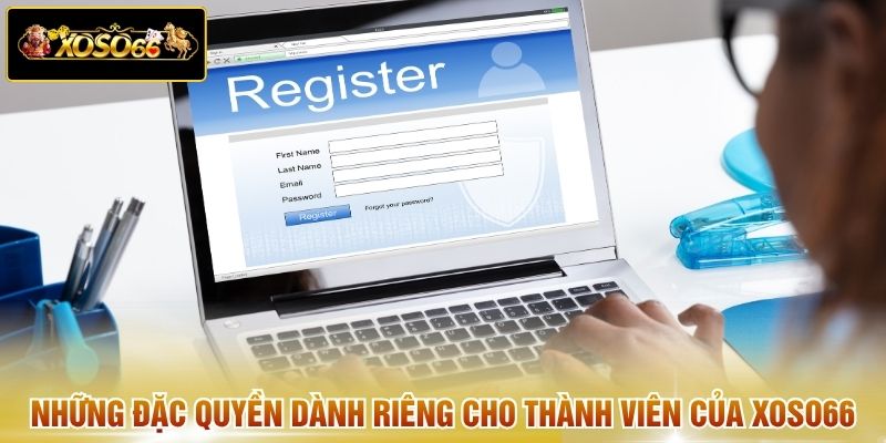Những đặc quyền dành riêng cho thành viên của XOSO66
