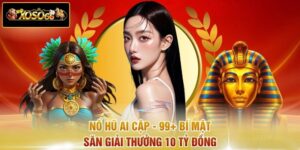 Nổ Hũ Ai Cập - 99+ Bí Mật Săn Giải Thưởng 10 Tỷ Đồng