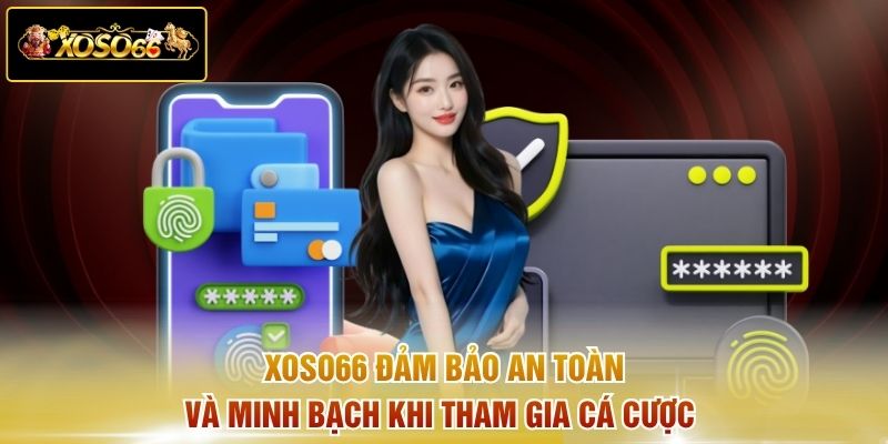 XOSO66 đảm bảo an toàn và minh bạch khi tham gia cá cược 
